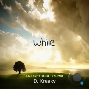  DJ Kreaky - While (DJ Spyroof Remix) (2024) 