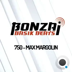 Max Margolin - Bonzai Basik Beats 750 (2025-01-17)