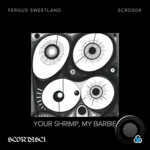 Fergus Sweetland - Your Shrimp, My Barbie (2025)