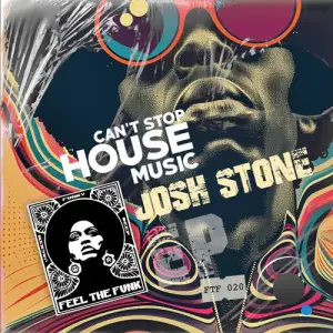 Josh Stone - Can't Stop House Music (2025)
