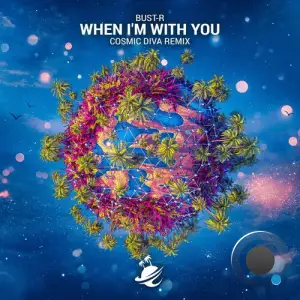 Bust-R - When I'm With You (Cosmic Diva Remix) (2025)