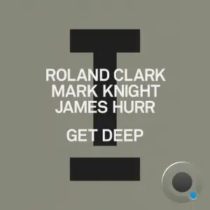 Roland Clark Vs. Mark Knight & James Hurr - Get Deep (2025)