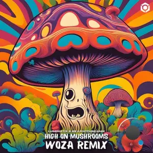 Luminatix & Bearwithbeanie - High On Mushrooms (Woza Remix) (2025)