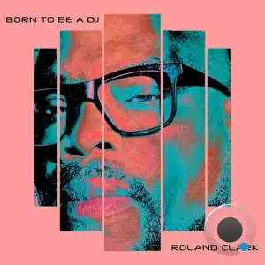 Roland Clark - Born To Be A DJ (2025)