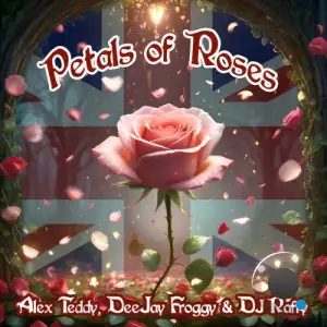 Alex Teddy x DeeJay Froggy x DJ Raffy - Petals of Roses (2025)