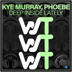 Kye Murray & PHOEBE - Deep Inside Lately (2025)
