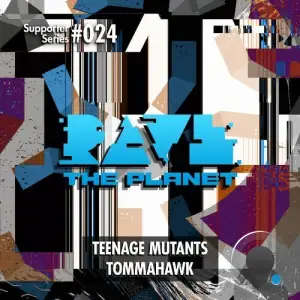 Teenage Mutants - Rave the Planet: Supporter Series, Vol. 024 (2025)