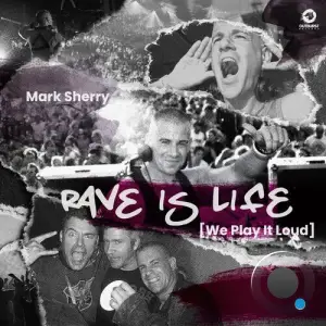 Mark Sherry - Rave Is Life [We Play It Loud] (2025)