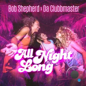 Bob Shepherd x Da Clubbmaster - All Night Long (2025)