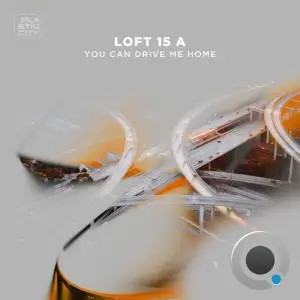 Loft 15 A - You Can Drive Me Home (2025)