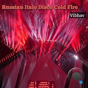 Vibhav - Russian Italo Disco Cold Fire (2025)
