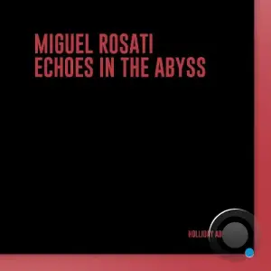 Miguel Rosati - Echoes In The Abyss (2025)